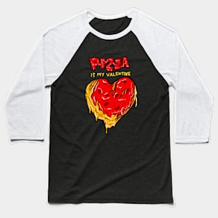 Pizza is my Valentine Baseball T-Shirt